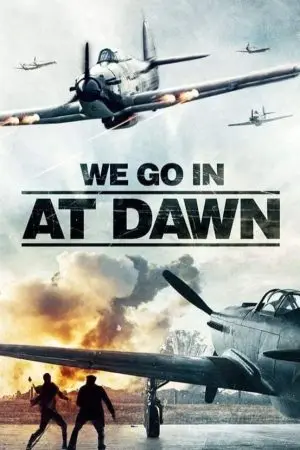 We go in at Dawn We go in at Dawn